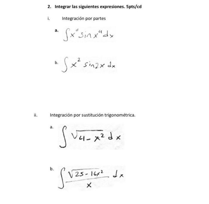 2. Integrar las siguientes expresiones. \( 5 \mathrm{pts} / \mathrm{cd} \) i. Integración por partes a. \( \int x^{11} \sin x