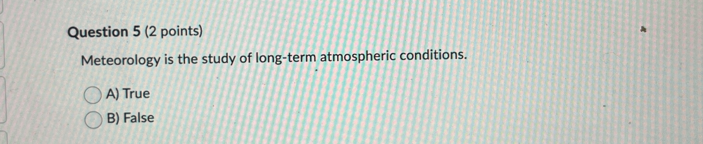 Solved Question 5 (2 ﻿points)Meteorology is the study of | Chegg.com