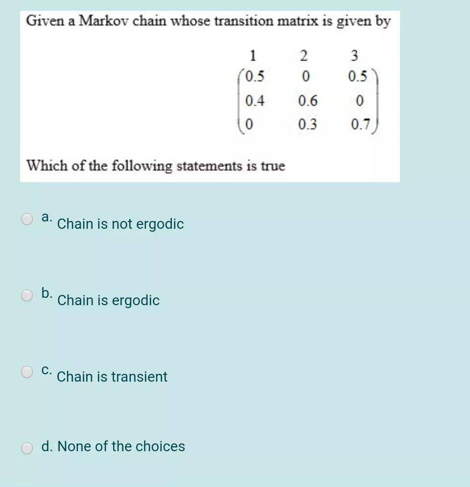 Solved Given a Markov chain whose transition matrix is given | Chegg.com