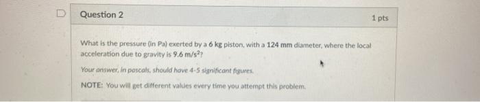 Solved Question 2 1 pts What is the pressure (In Pa) exerted | Chegg.com