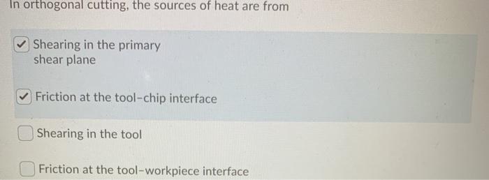Solved In orthogonal cutting, the sources of heat are from | Chegg.com