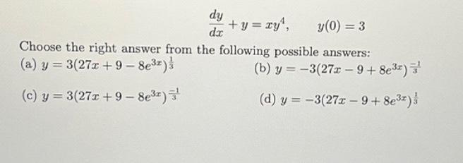 \[ \frac{d y}{d x}+y=x y^{4}, \quad y(0)=3 \] Choose the right answer from the following possible answers: (a) \( y=3\left(27