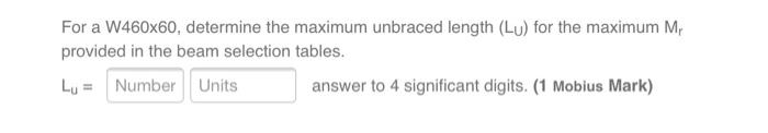 Solved For a W460x60, determine the maximum unbraced length | Chegg.com