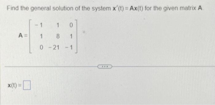 Solved Find the general solution of the system x′(t)=Ax(t) | Chegg.com