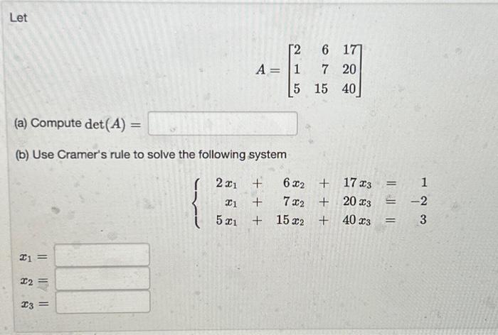 Solved Let (a) Compute det(A) (b) Use Cramer's rule to solve | Chegg.com