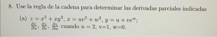 8. Use la regla de la cadena para determinar las derivadas parciales indicadas (a) \( z=x^{2}+x y^{3}, x=u v^{2}+w^{3}, y=u+v