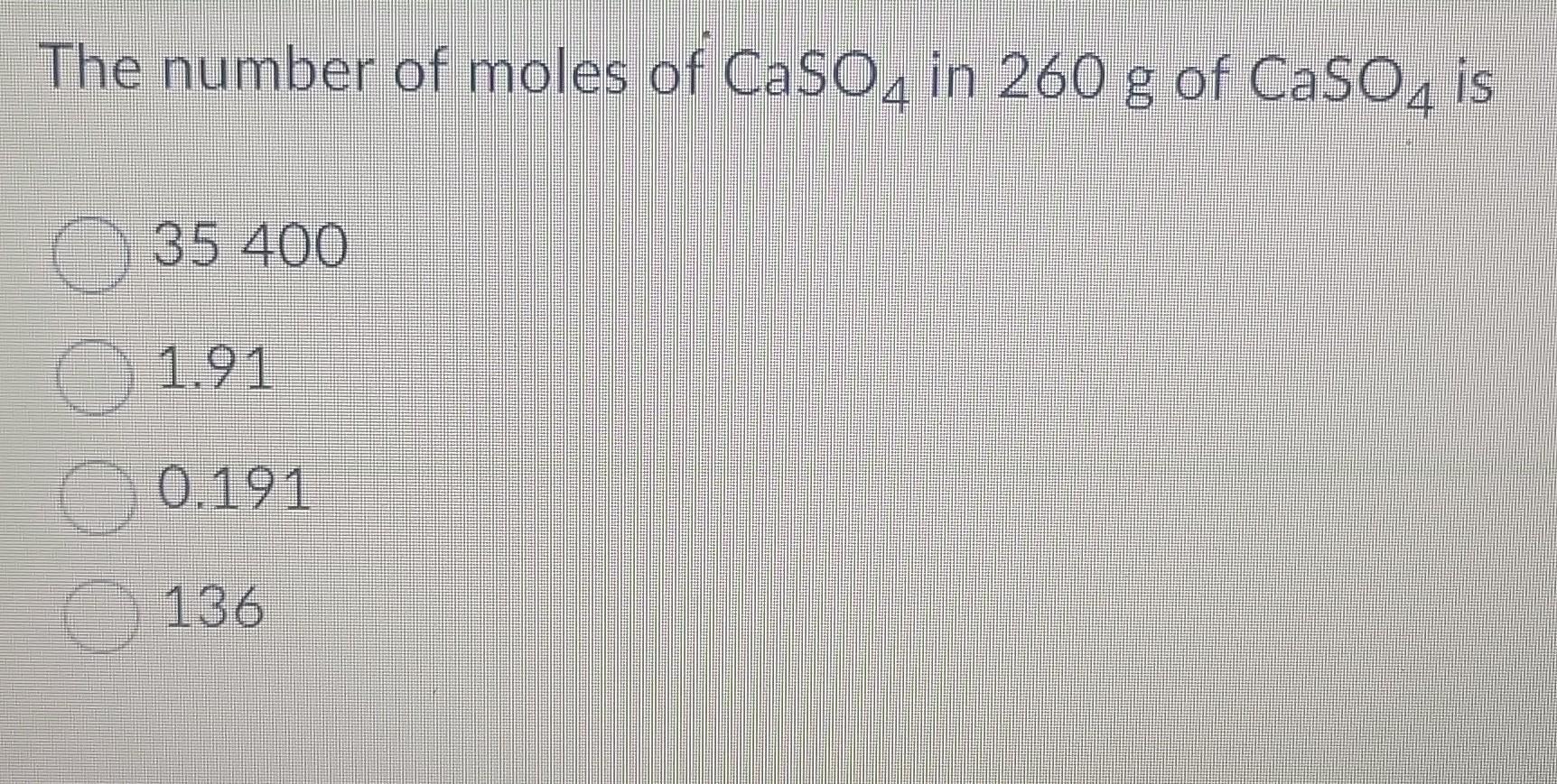 Solved The number of moles of CaSO4 in 260 g of CaSO4 is | Chegg.com