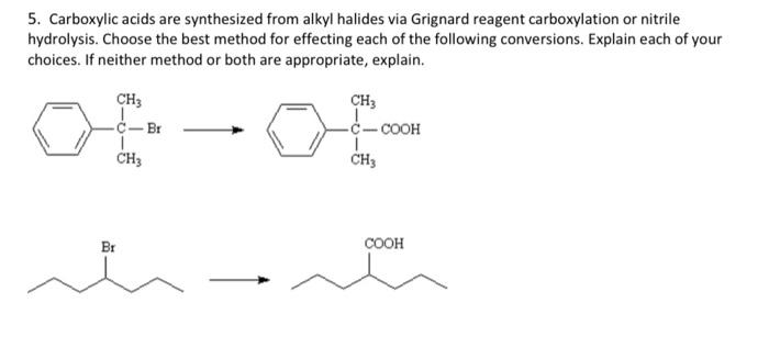 5. Carboxylic acids are synthesized from alkyl halides via Grignard reagent carboxylation or nitrile hydrolysis. Choose the b