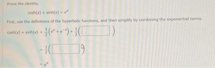 Solved Prove the identity. cosh(x)+sinh(x)=ex First, use the | Chegg.com