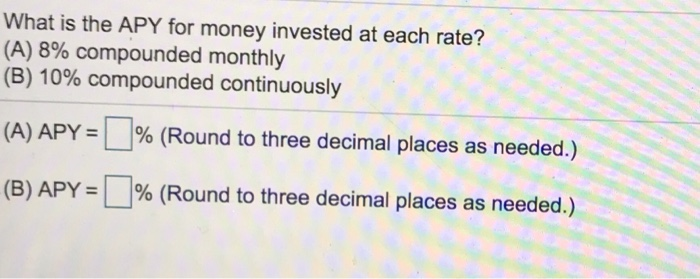 Solved What is the APY for money invested at each rate? (A) | Chegg.com