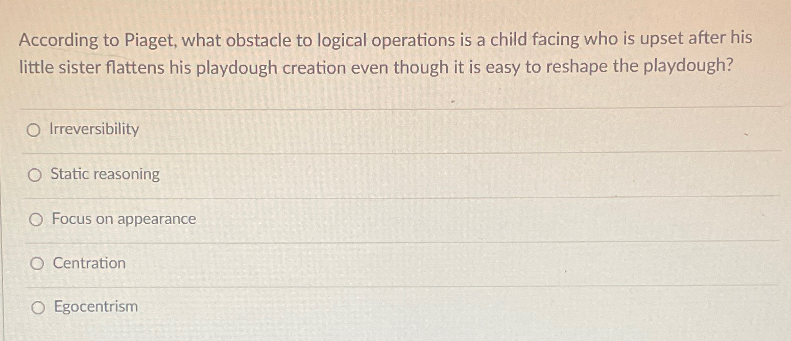 Solved According to Piaget what obstacle to logical Chegg