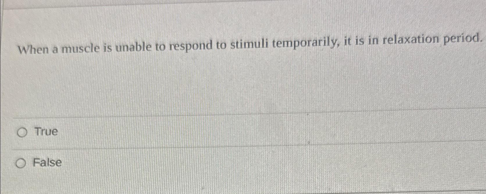 Solved When a muscle is unable to respond to stimuli