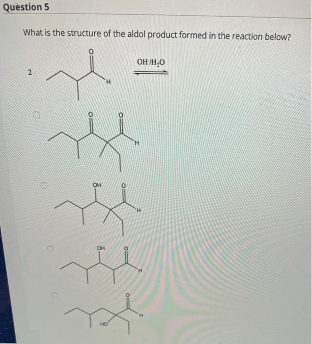 Solved Question 5 What is the structure of the aldol product | Chegg.com