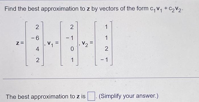 Solved Find the best approximation to z by vectors of the | Chegg.com