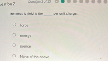 Solved sestion 2Question 2 of 13The electric field is the | Chegg.com