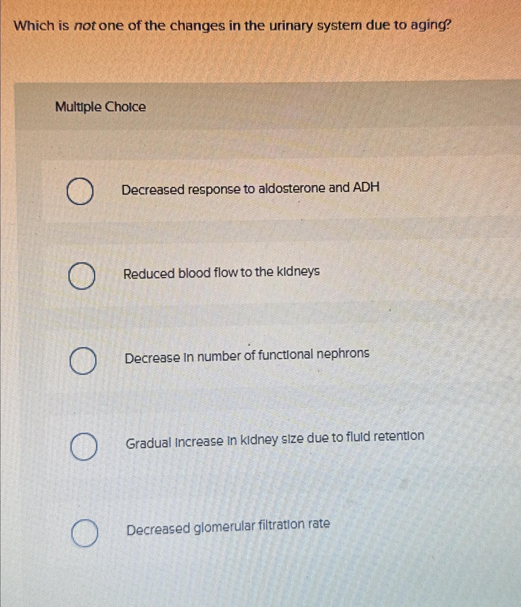 Solved Which is not one of the changes in the urinary system | Chegg.com