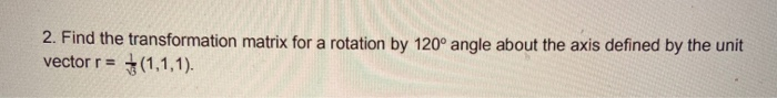 Solved 2. Find the transformation matrix for a rotation by | Chegg.com