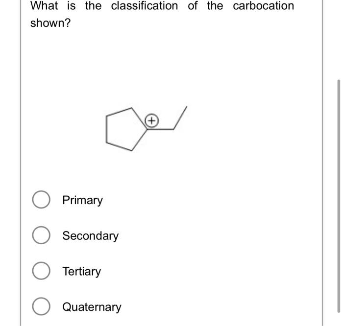 Solved What is the classification of the carbocation shown? | Chegg.com