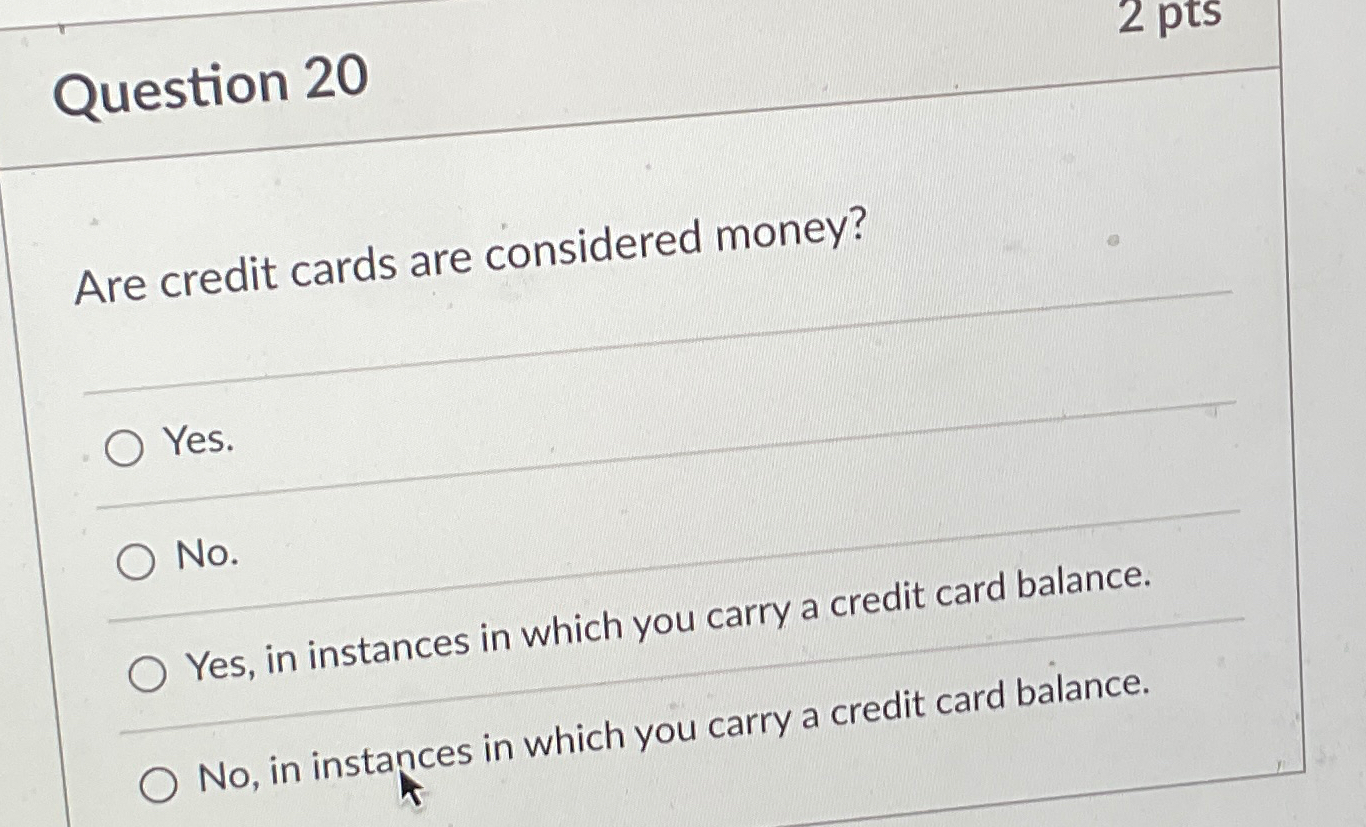 Solved Question 202ptsAre credit cards are considered money? | Chegg.com