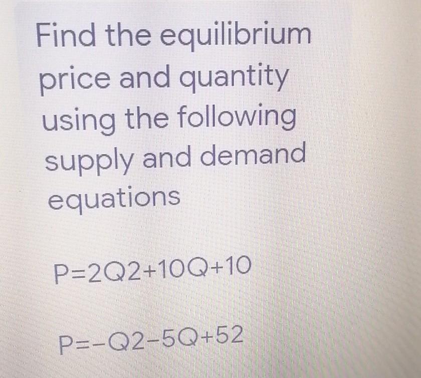 Solved Find the equilibrium price and quantity using the | Chegg.com