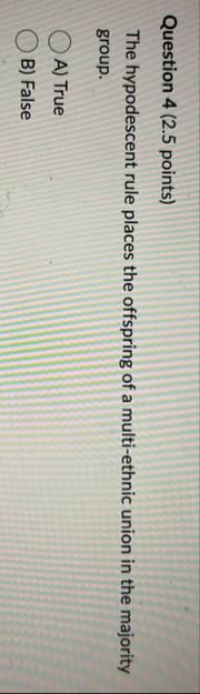 Solved Question 4 (2.5 ﻿points)The hypodescent rule places | Chegg.com
