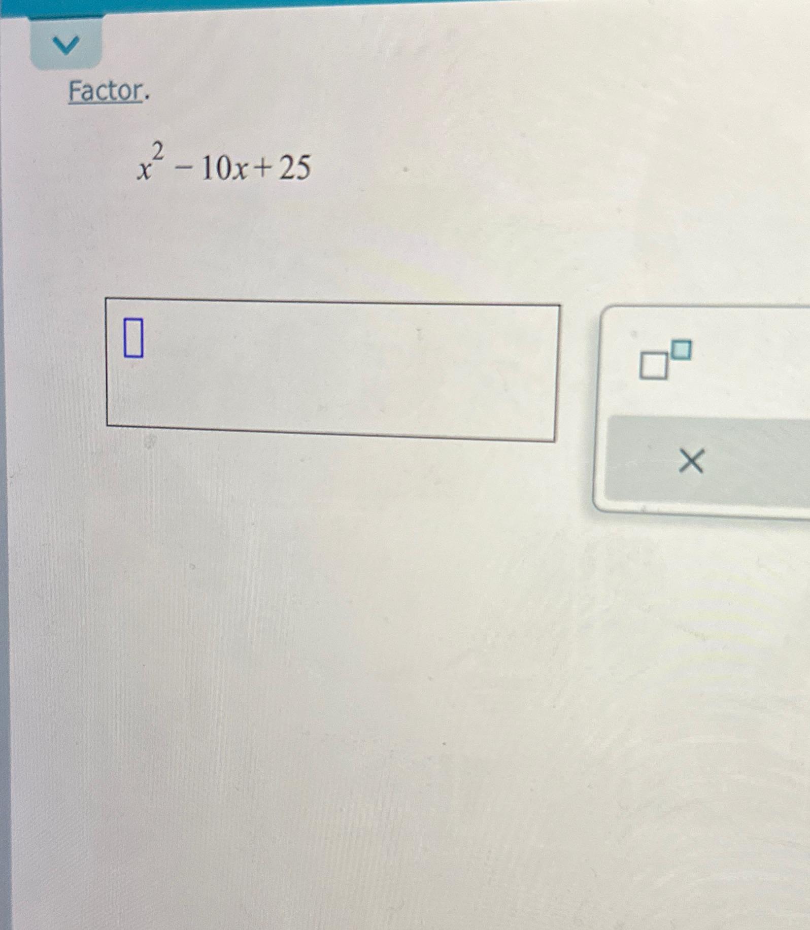 Solved Factor x2 10x 25 Chegg