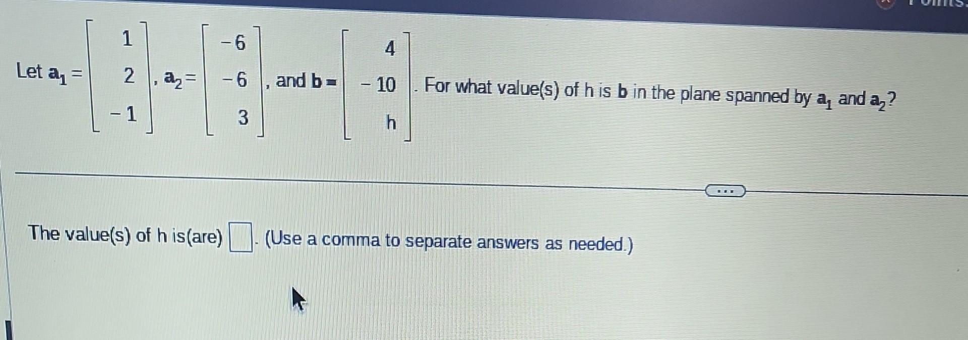 Solved Let A1=⎣⎡12−1⎦⎤,a2=⎣⎡−6−63⎦⎤, And B=⎣⎡4−10h⎦⎤. For | Chegg.com