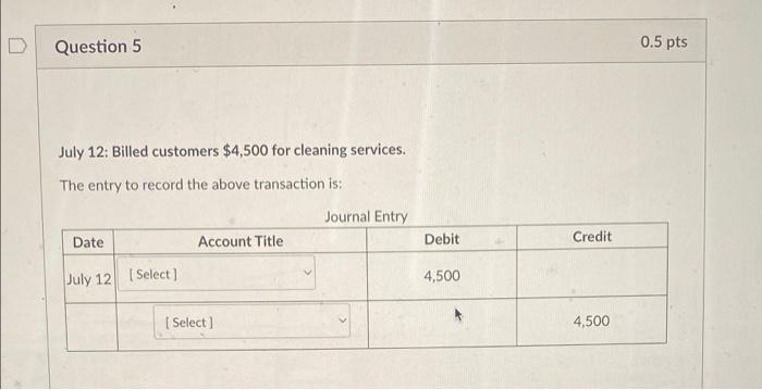 Solved Question 5 July 12: Billed customers $4,500 for | Chegg.com