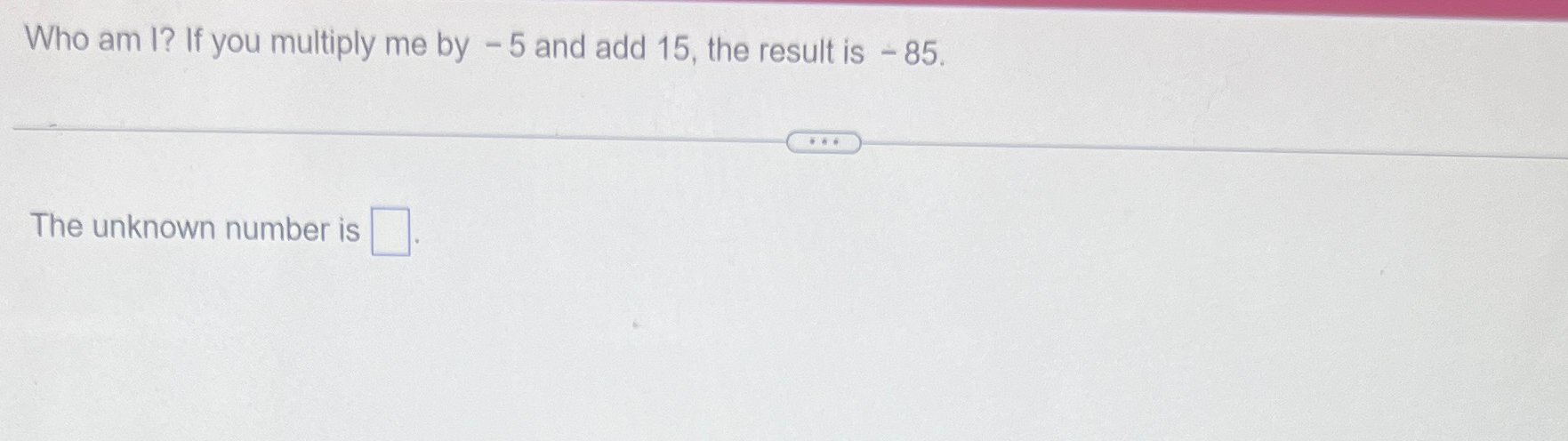 Solved Who am I? If you multiply me by -5 ﻿and add 15 , ﻿the | Chegg.com