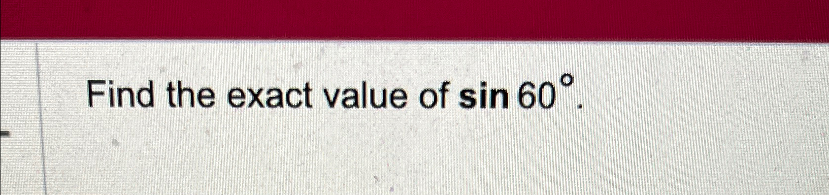Solved Find the exact value of sin60°. | Chegg.com