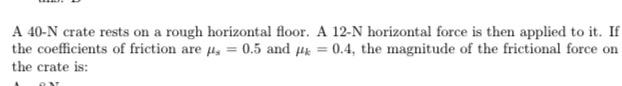 Solved A 40-N crate rests on a rough horizontal floor. A | Chegg.com