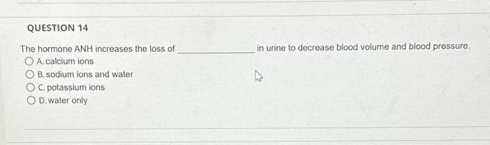 Solved QUESTION 14 The hormone ANH increases the loss of O | Chegg.com