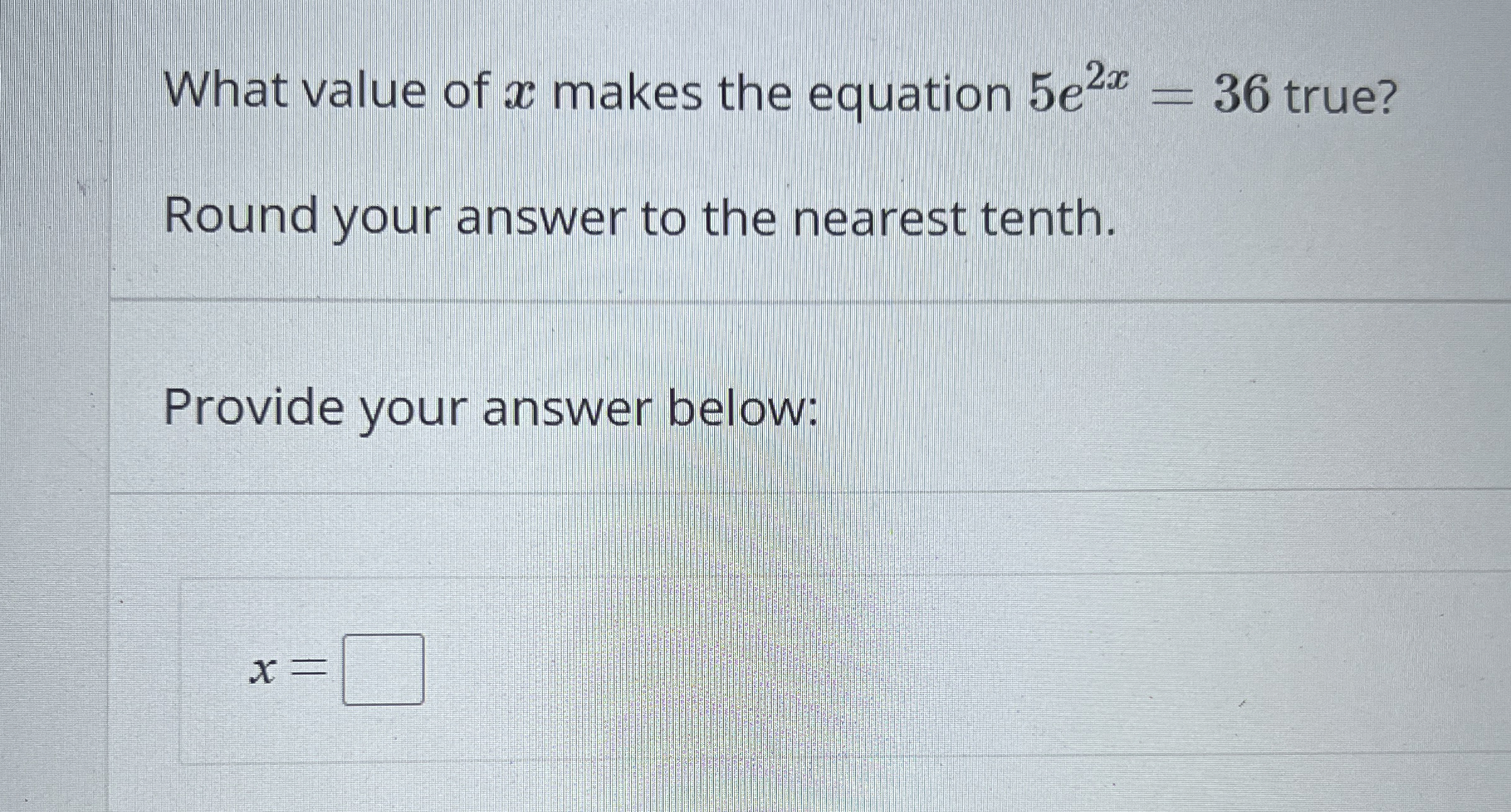 Solved What value of x ﻿makes the equation 5e2x=36 | Chegg.com