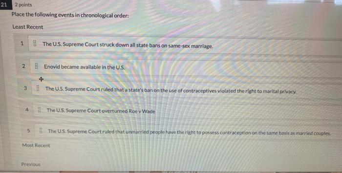 Place the following events in chronological order:
Least Recent
1 Ine U.S. Supreme Court struck down all state bans on same-s