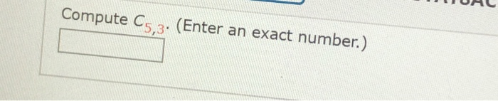 Solved: Compute C5,3. (Enter An Exact Number.) | Chegg.com