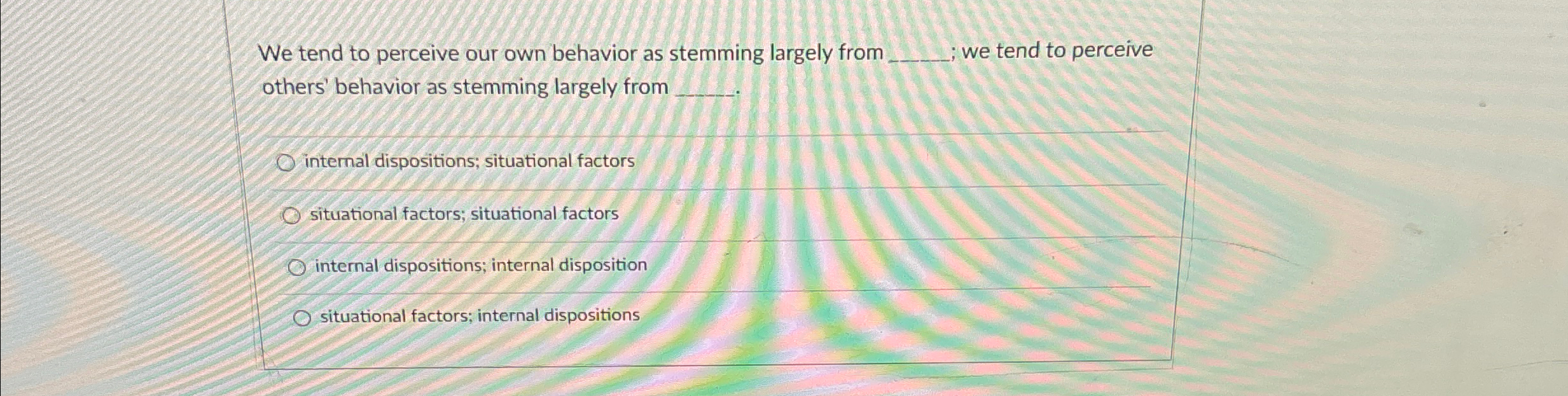 Solved We tend to perceive our own behavior as stemming | Chegg.com
