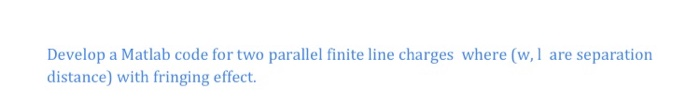 Solved Develop a Matlab code for two parallel finite line | Chegg.com