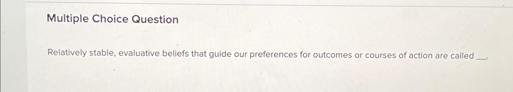 Solved Multiple Choice QuestionRelatively Stable, Evaluative | Chegg.com