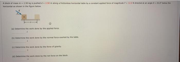 Solved A Block Of Mass M = 2.50 Kg Is Pushed D = 2.50 M | Chegg.com