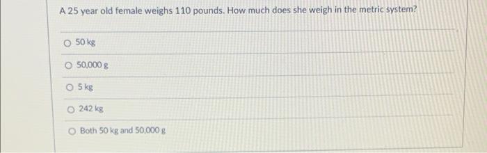 Solved A 25 Year Old Female Weighs 110 Pounds How Much Does Chegg Com