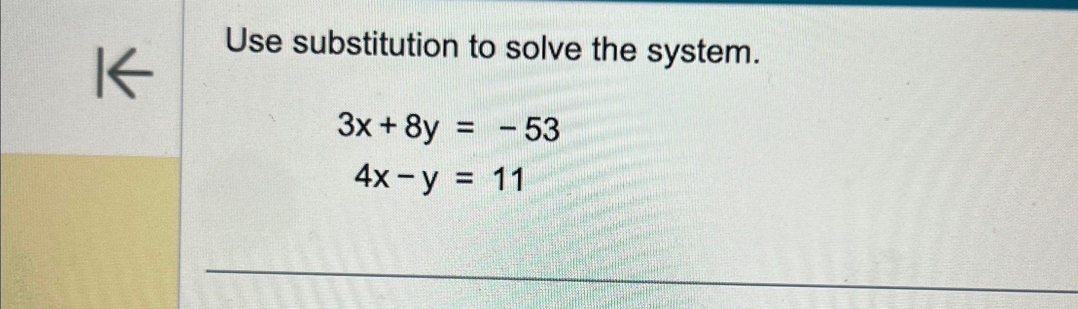 Solved Use Substitution To Solve The System 3x 8y 534x Y 11