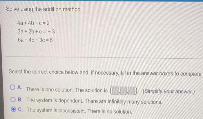 Solved Solve using the addition method. 4a+4b-c=2 3a + 2b+c= | Chegg.com