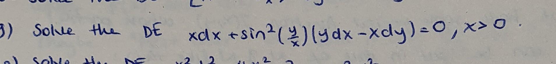 Solve the DE \( x d x+\sin ^{2}\left(\frac{y}{x}\right)(y d x-x d y)=0, x>0 \).