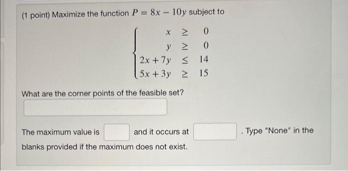Solved (1 point) Maximize the function P=8x−10y subject to | Chegg.com