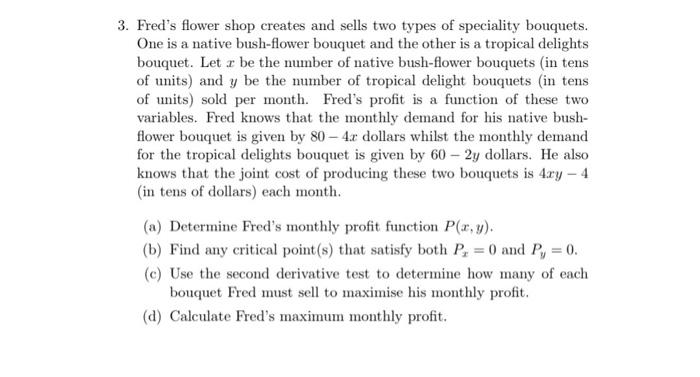 Freds flower shop creates and sells two types of speciality bouquets. One is a native bush-flower bouquet and the other is a