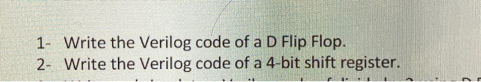 Solved 1- Write the Verilog code of a D Flip Flop. 2- Write | Chegg.com