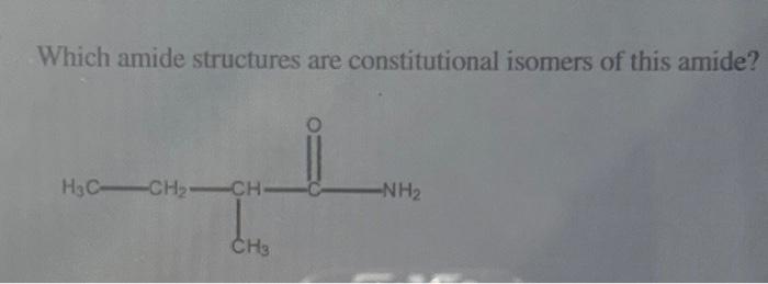 Solved Which amide structures are constitutional isomers of | Chegg.com
