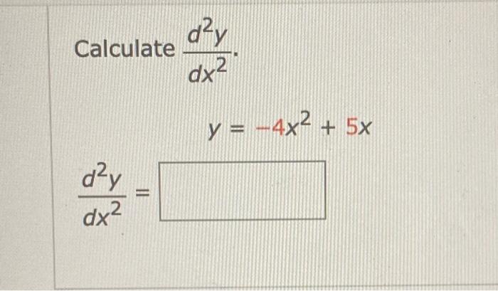 Calculate \( \frac{d^{2} y}{d x^{2}} \) \[ y=-4 x^{2}+5 x \] \[ \frac{d^{2} y}{d x^{2}}= \]