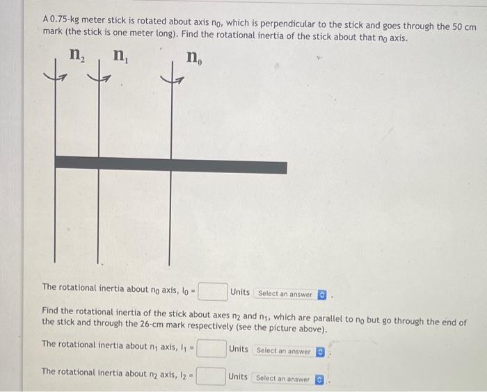Solved A 0.75-kg meter stick is rotated about axis no, which | Chegg.com