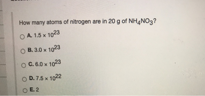 Solved How many atoms of nitrogen are in 20 g of NH4NO3? O | Chegg.com